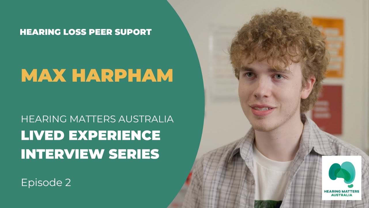 Lived Experience Interview Series | Ep.2: Max Harpham’s Hearing Journey